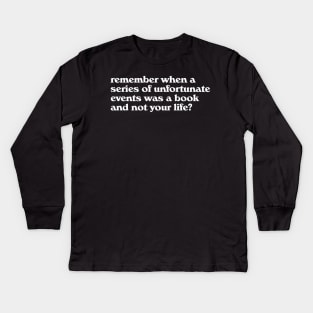 Remember When The Series of Unfortunate Events Was a Book Kids Long Sleeve T-Shirt